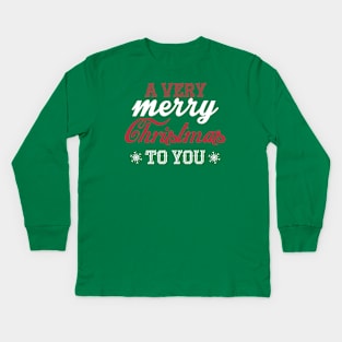 A very Merry Christmas to you! Kids Long Sleeve T-Shirt